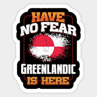 Greenlandic Flag  Have No Fear The Greenlandic Is Here - Gift for Greenlandic From Greenland Sticker